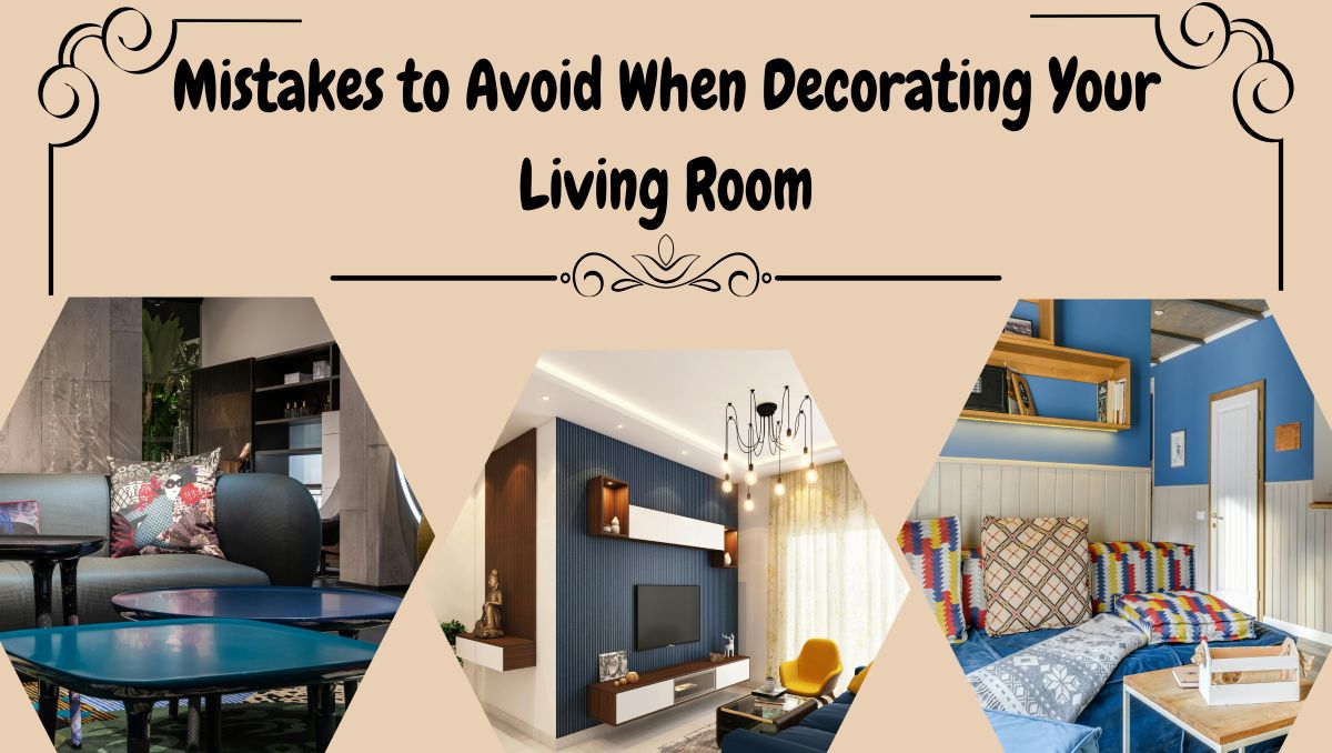 Mistakes to Avoid When Decorating Your Living Room