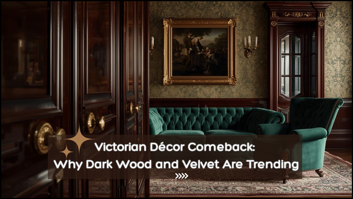 Victorian Décor Comeback Why Dark Wood and Velvet Are Trending